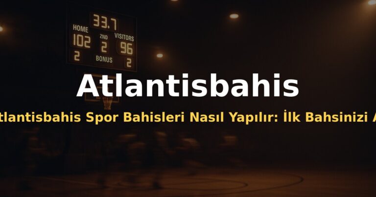 Atlantisbahis Spor Bahisleri Nasıl Yapılır: İlk Bahsinizi Atmadan Önce Bilmeniz Gerekenler - Atlantisbahis